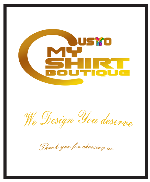 We proud of our Designers and thank everytime our clients to choose CustoMyshirt Boutique because we Design You Deserve all the best