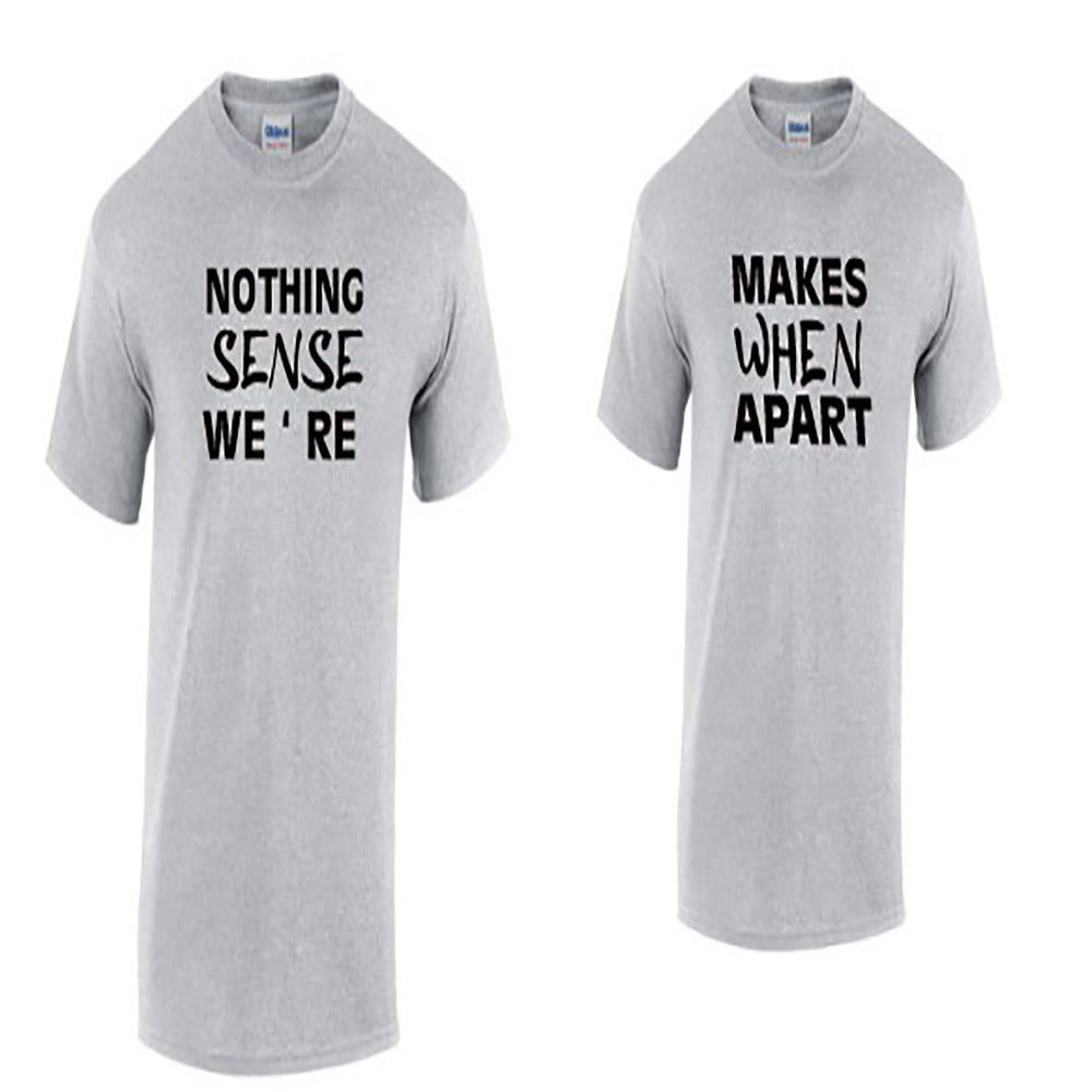 Set Of Two Nothing Makes Sense When We're Apart T-Shirt- Couples